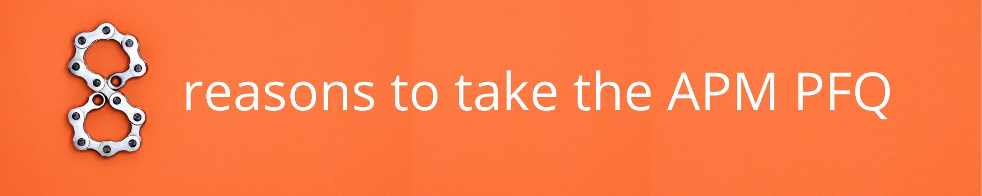 Top 8 reasons to take the APM PFQ
