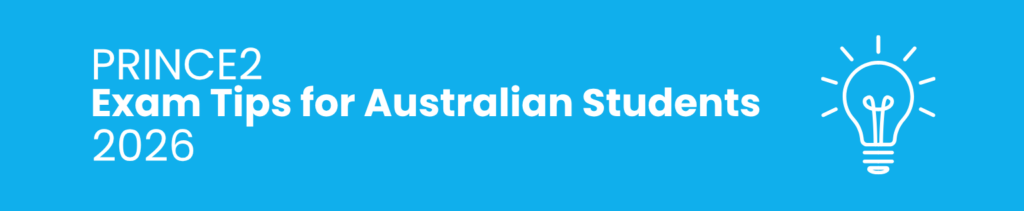 Top 3 PRINCE2® Exam Tips for Australian Students