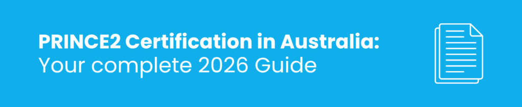 PRINCE2 Certification in Australia: Your Complete 2026 Guide